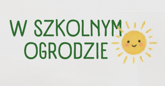 W szkolnym ogrodzie