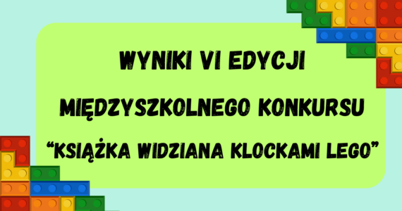 Wyniki VI edycji Międzyszkolnego Konkursu „Książka widziana klockami LEGO”