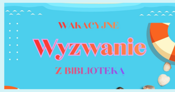 „Wakacyjne wyzwanie z biblioteką”