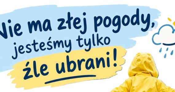 „Nie ma złej pogody, jesteśmy tylko źle ubrani”